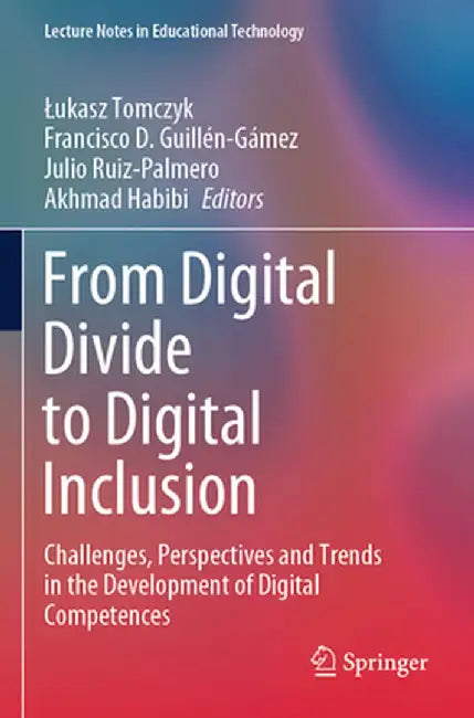 From Digital Divide to Digital Inclusion: Challenges, Perspectives and Trends in the Development of Digital Competences by Lukasz Tomczyk