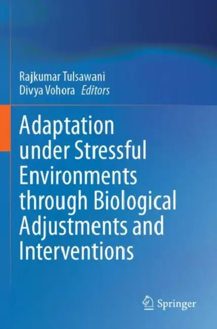 Adaptation Under Stressful Environments Through Biological Adjustments and Interventions by Rajkumar Tulsawani