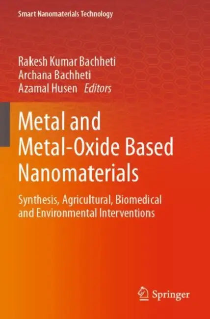 Metal and Metal-Oxide Based Nanomaterials: Synthesis, Agricultural, Biomedical and Environmental Interventions by Rakesh Kumar Bachheti