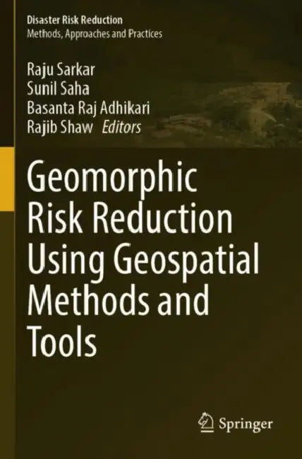 Geomorphic Risk Reduction Using Geospatial Methods and Tools by Raju Sarkar