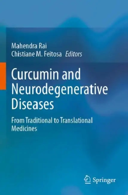 Curcumin and Neurodegenerative Diseases: From Traditional to Translational Medicines by Mahendra Rai