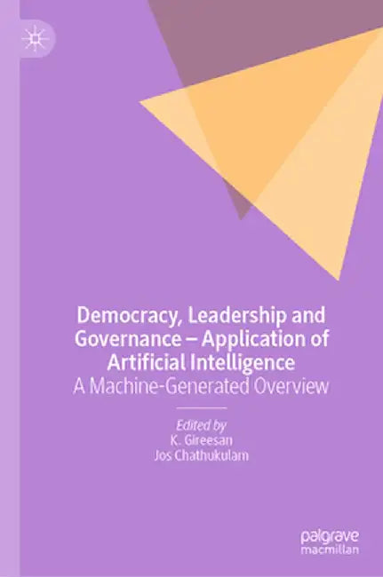 Democracy, Leadership and Governance - Application of Artificial Intelligence: A Machine-Generated Overview by K. Gireesan
