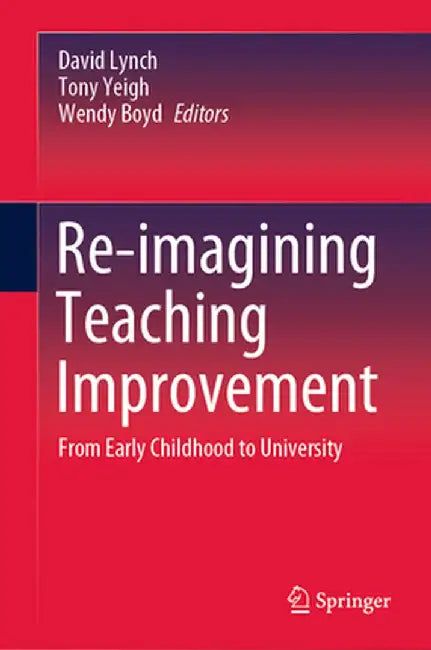 Re-Imagining Teaching Improvement: From Early Childhood to University by David Lynch
