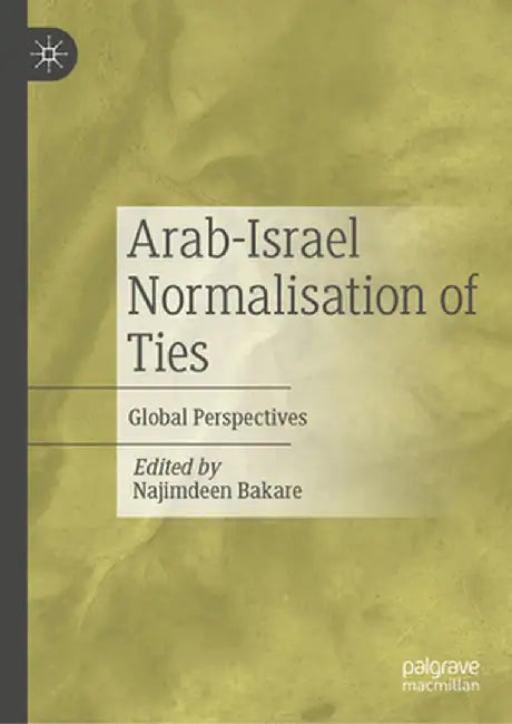 Arab-Israel Normalisation of Ties: Global Perspectives by Najimdeen Bakare