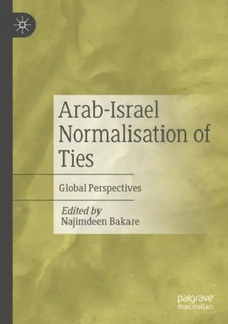 Arab-Israel Normalisation of Ties: Global Perspectives by Najimdeen Bakare