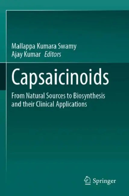 Capsaicinoids: From Natural Sources to Biosynthesis and Their Clinical Applications by Mallappa Kumara Swamy