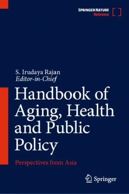 Handbook of Aging, Health and Public Policy: Perspectives from Asia by S. Irudaya Rajan