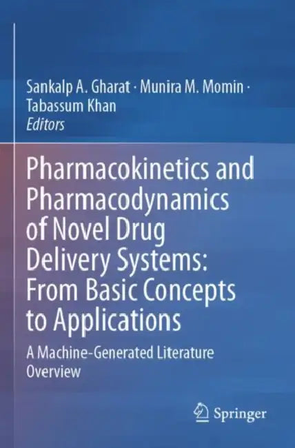Pharmacokinetics and Pharmacodynamics of Novel Drug Delivery Systems: From Basic Concepts to Applications: A Machine-Generated Literature Overview by Sankalp A. Gharat
