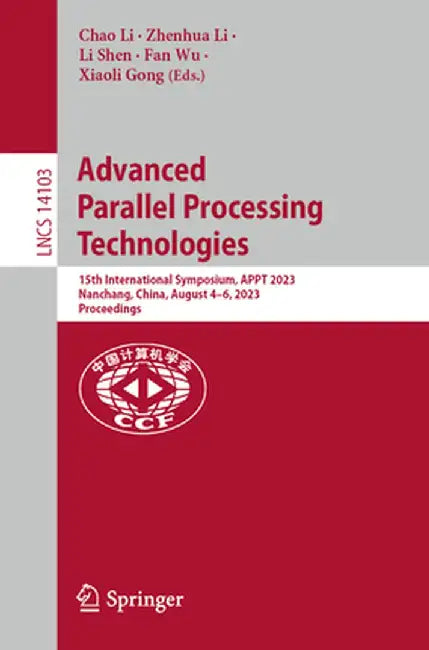 Advanced Parallel Processing Technologies: 15th International Symposium, Appt 2023, Nanchang, China, August 4-6, 2023, Proceedings by Chao Li