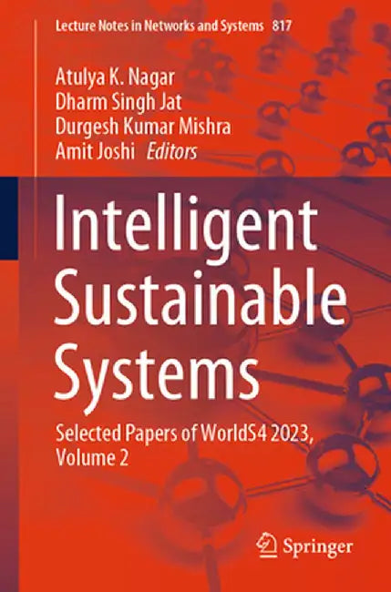 Intelligent Sustainable Systems: Selected Papers of Worlds4 2023, Volume 2 by Atulya K. Nagar