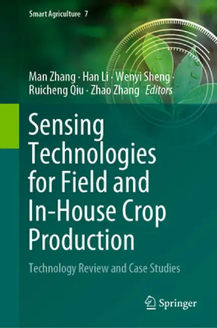 Sensing Technologies for Field and In-House Crop Production: Technology Review and Case Studies by Man Zhang