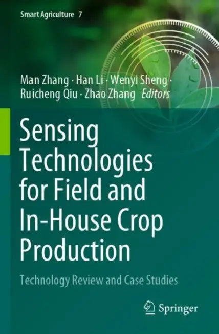 Sensing Technologies for Field and In-House Crop P: Technology Review and Case Studies by Man Zhang