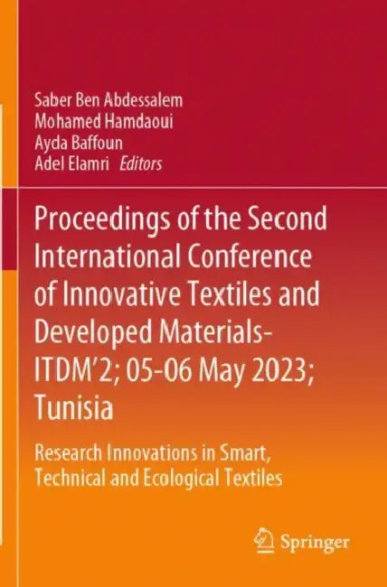 Proceedings of the Second International Conference of Innovative Textiles and Developed Materials-ITDM’2; 05-06 May 2023; Tunisia: Research Innovation by Saber Ben Abdessalem