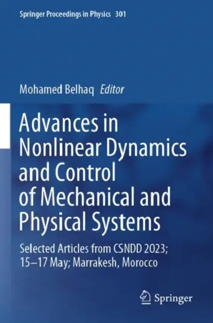 Advances in Nonlinear Dynamics and Control of Mechanical and Physical Systems: Selected Articles from Csndd 2023; 15-17 May; Marrakesh, Morocco by Mohamed Belhaq