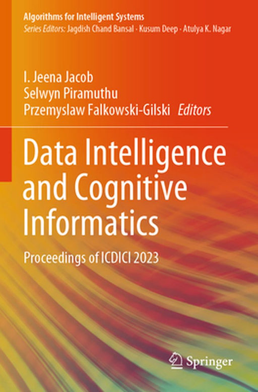 Data Intelligence and Cognitive Informatics: Proceedings of ICDICI 2023 by I. Jeena Jacob