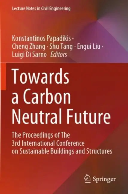 Towards a Carbon Neutral Future: The Proceedings of the 3rd International Conference on Sustainable Buildings and Structures by Konstantinos Papadikis