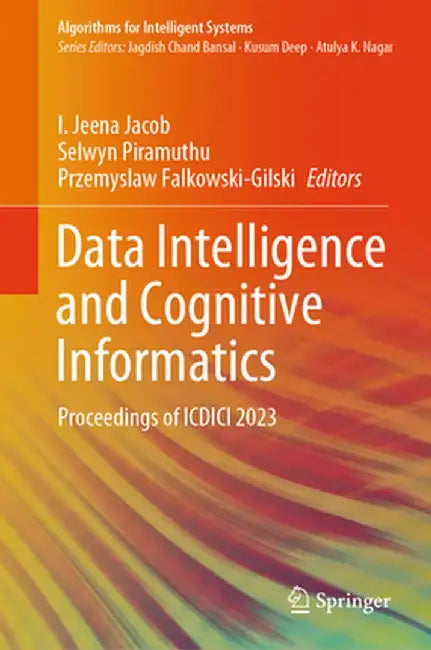 Data Intelligence and Cognitive Informatics: Proceedings of ICDICI 2023 by I. Jeena Jacob