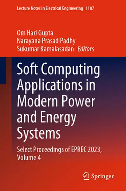 Soft Computing Applications in Modern Power and Energy Systems: Select Proceedings of Eprec 2023, Volume 4 by Om Hari Gupta