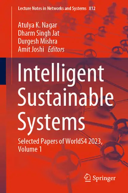 Intelligent Sustainable Systems: Selected Papers of Worlds4 2023, Volume 1 by Atulya K. Nagar