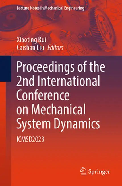 Proceedings of the 2nd International Conference on Mechanical System Dynamics: Icmsd2023 by Xiaoting Rui