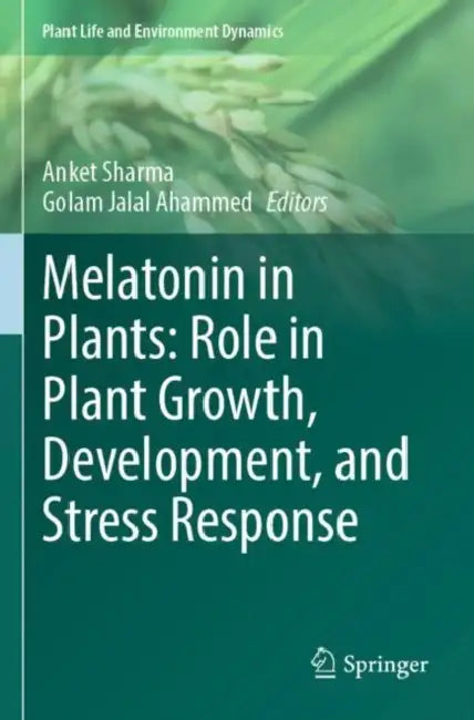 Melatonin in Plants: Role in Plant Growth, Develop by Anket Sharma