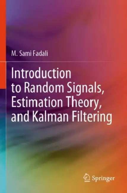 Introduction to Random Signals, Estimation Theory, and Kalman Filtering by M. Sami Fadali