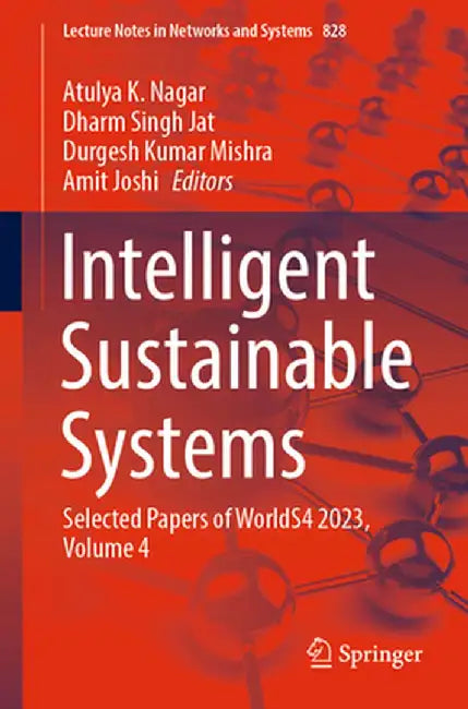 Intelligent Sustainable Systems: Selected Papers of Worlds4 2023, Volume 4 by Atulya K. Nagar