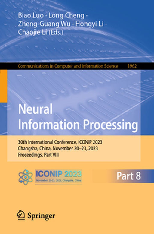 Neural Information Processing: 30th International Conference, Iconip 2023, Changsha, China, November 20-23, 2023, Proceedings, Part VIII by Biao Luo