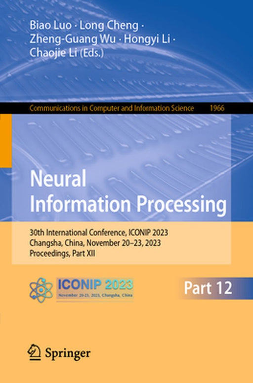 Neural Information Processing: 30th International Conference, Iconip 2023, Changsha, China, November 20-23, 2023, Proceedings, Part XII by Biao Luo