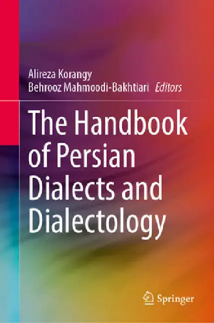 The Handbook of Persian Dialects and Dialectology by Alireza Korangy