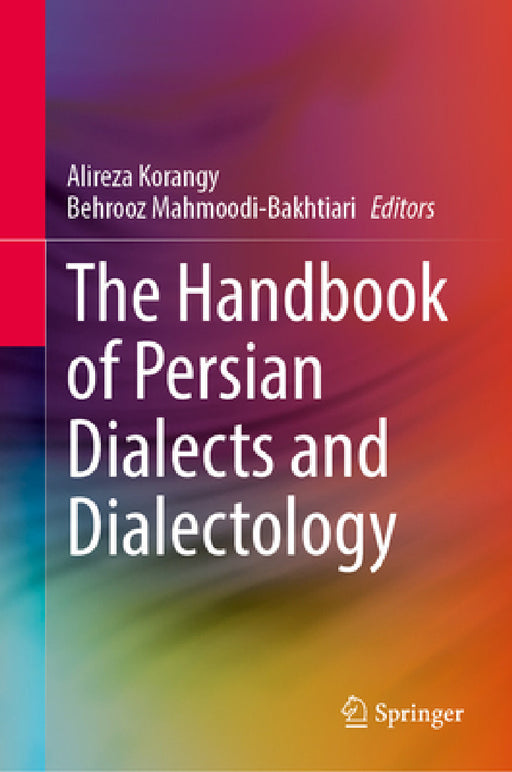 The Handbook of Persian Dialects and Dialectology by Alireza Korangy, Behrooz Mahmoodi-Bakhtiari
