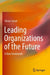 Leading Organizations of the Future: A New Framework by Olivier Serrat