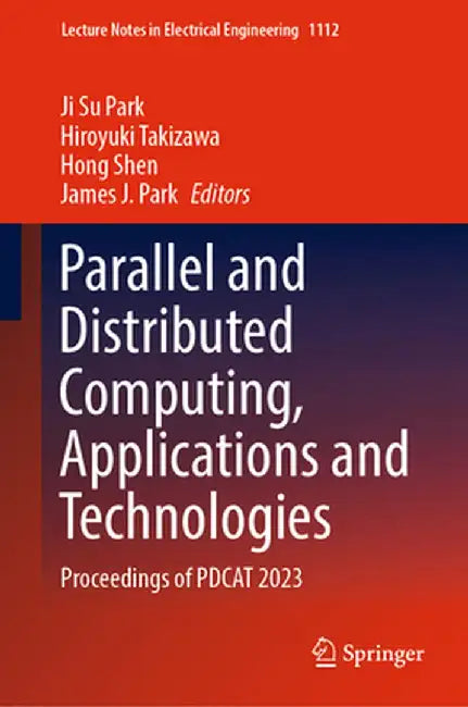 Parallel and Distributed Computing, Applications and Technologies: Proceedings of Pdcat 2023 by Ji Su Park