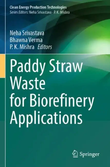 Paddy Straw Waste for Biorefinery Applications by Neha Srivastava
