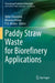 Paddy Straw Waste for Biorefinery Applications by Neha Srivastava