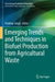 Emerging Trends and Techniques in Biofuel Production from Agricultural Waste by Pardeep Singh