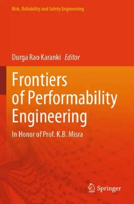 Frontiers of Performability Engineering: In Honor of Prof. K.B. Misra by Durga Rao Karanki