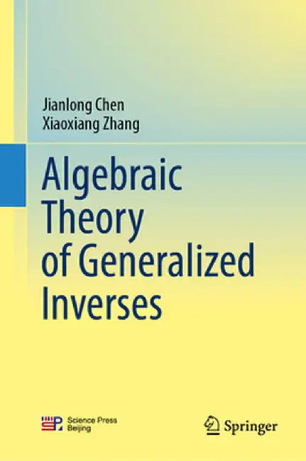 Algebraic Theory of Generalized Inverses by Jianlong Chen
