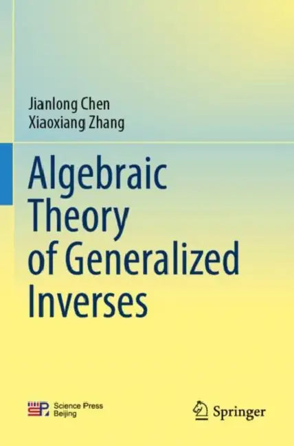 Algebraic Theory of Generalized Inverses by Jianlong Chen