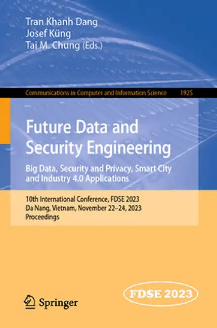 Future Data and Security Engineering. Big Data, Security and Privacy, Smart City and Industry 4.0 Applications: 10th International Conference, Fdse 20 by Tran Khanh Dang