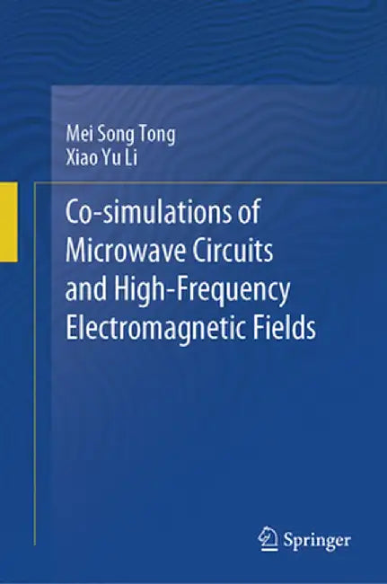 Co-Simulations of Microwave Circuits and High-Frequency Electromagnetic Fields by Mei Song Tong