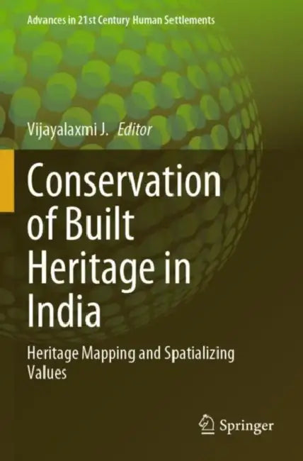 Conservation of Built Heritage in India: Heritage Mapping and Spatializing Values by Vijayalaxmi J