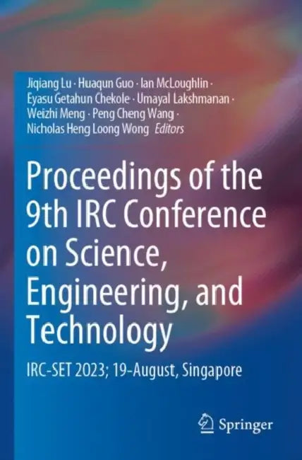 Proceedings of the 9th IRC Conference on Science: Irc-Set 2023; 19-August, Singapore by Jiqiang Lu