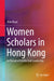 Women Scholars in Hong Kong: In Pursuit of Intellectual Leadership by Nian Ruan