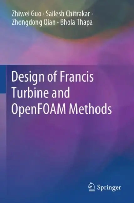 Design of Francis Turbine and OpenFOAM Methods by Zhiwei Guo