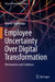 Employee Uncertainty Over Digital Transformation: Mechanisms and Solutions by Masaki Matsunaga