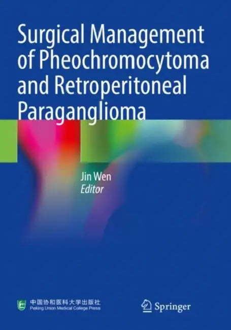 Surgical Management of Pheochromocytoma and Retroperitoneal Paraganglioma by Jin Wen