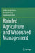Rainfed Agriculture and Watershed Management by Sohan Singh Walia