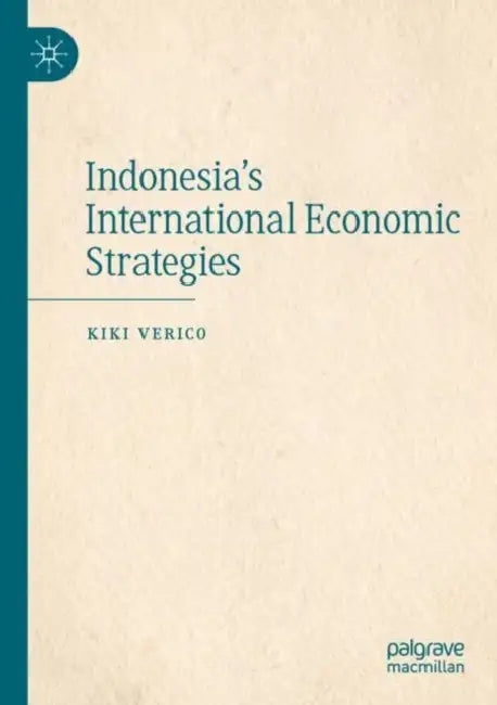 Indonesia's International Economic Strategies by Kiki Verico