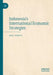 Indonesia's International Economic Strategies by Kiki Verico